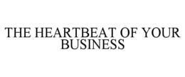 THE HEARTBEAT OF YOUR BUSINESS trademark