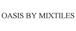 OASIS BY MIXTILES trademark