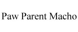 PAW PARENT MACHO trademark