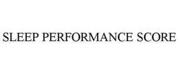 SLEEP PERFORMANCE SCORE trademark