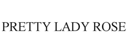 PRETTY LADY ROSE trademark