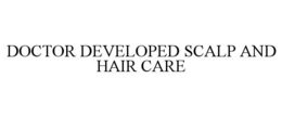 DOCTOR DEVELOPED SCALP AND HAIR CARE trademark
