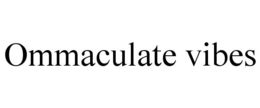 OMMACULATE VIBES trademark