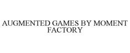 AUGMENTED GAMES BY MOMENT FACTORY trademark