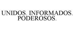 UNIDOS. INFORMADOS. PODEROSOS. trademark