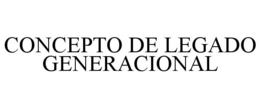 CONCEPTO DE LEGADO GENERACIONAL trademark