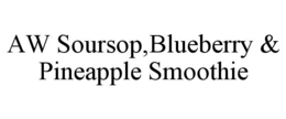 AW SOURSOP,BLUEBERRY & PINEAPPLE SMOOTHIE trademark