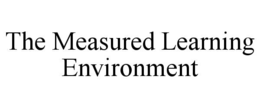 THE MEASURED LEARNING ENVIRONMENT trademark