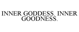 INNER GODDESS. INNER GOODNESS. trademark