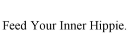 FEED YOUR INNER HIPPIE. trademark