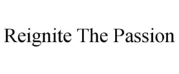 REIGNITE THE PASSION trademark