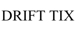 DRIFT TIX trademark