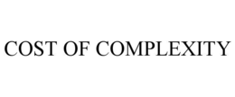 COST OF COMPLEXITY trademark