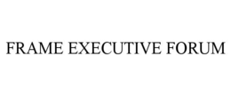 FRAME EXECUTIVE FORUM trademark