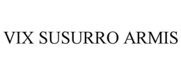 VIX SUSURRO ARMIS trademark