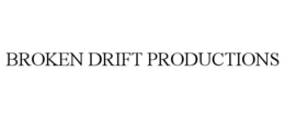 BROKEN DRIFT PRODUCTIONS trademark