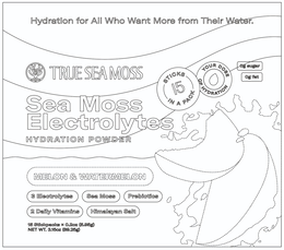 HYDRATION FOR ALL WHO WANT MORE FROM THEIR WATER. TRUE SEA MOSS. SEA MOSS ELECTROLYTES HYDRATION POWDER. MELON & WATER, 3 ELECTROLYTES, SEA MOSS, PROBIOTICS, 2 DAILY VITAMINS', HIMALAYAN SALT, STICKS 15 IN A PACK, YOUR DOSE OF HYDRATION, OG SUGAR, OG FAT trademark
