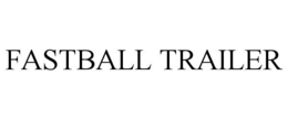 FASTBALL TRAILER trademark