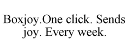 BOXJOY.ONE CLICK. SENDS JOY. EVERY WEEK. trademark