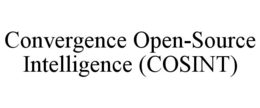 CONVERGENCE OPEN-SOURCE INTELLIGENCE (COSINT) trademark