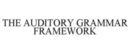 THE AUDITORY GRAMMAR FRAMEWORK trademark