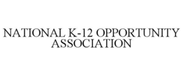 NATIONAL K-12 OPPORTUNITY ASSOCIATION trademark