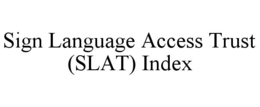 SIGN LANGUAGE ACCESS TRUST (SLAT) INDEX trademark