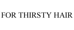 FOR THIRSTY HAIR trademark