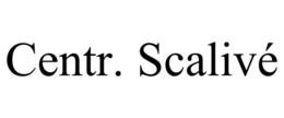CENTR. SCALIVÉ trademark