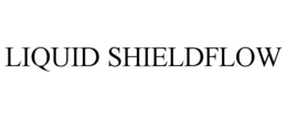 LIQUID SHIELDFLOW trademark