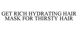 GET RICH HYDRATING HAIR MASK FOR THIRSTY HAIR trademark