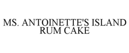 MS. ANTOINETTE'S ISLAND RUM CAKE trademark
