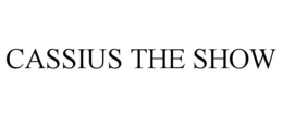 CASSIUS THE SHOW trademark