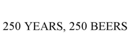 250 YEARS, 250 BEERS trademark