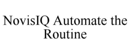 NOVISIQ AUTOMATE THE ROUTINE trademark