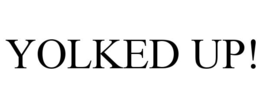 YOLKED UP! trademark