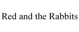 RED AND THE RABBITS trademark