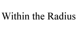 WITHIN THE RADIUS trademark