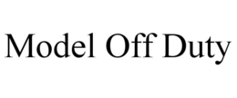 MODEL OFF DUTY trademark