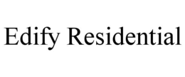 EDIFY RESIDENTIAL trademark