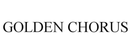 GOLDEN CHORUS trademark