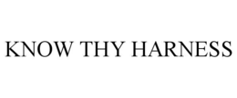 KNOW THY HARNESS trademark