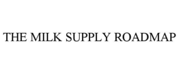 THE MILK SUPPLY ROADMAP trademark
