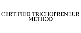 CERTIFIED TRICHOPRENEUR METHOD trademark