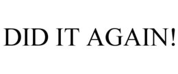 DID IT AGAIN! trademark