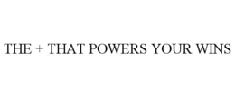THE + THAT POWERS YOUR WINS trademark