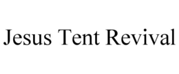 JESUS TENT REVIVAL trademark