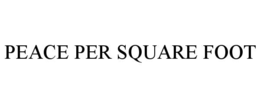 PEACE PER SQUARE FOOT trademark