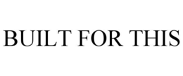 BUILT FOR THIS trademark