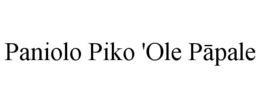 PANIOLO PIKO 'OLE PĀPALE trademark